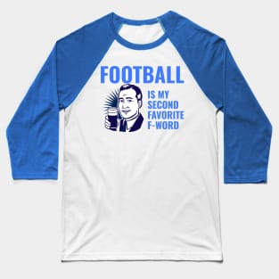 Football is my 2nd favorite f-word Baseball T-Shirt